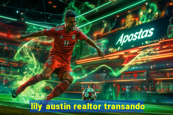 lily austin realtor transando